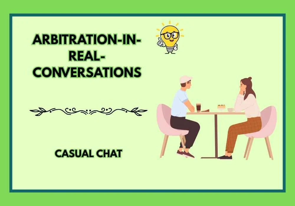 Arbitration in Real Conversations