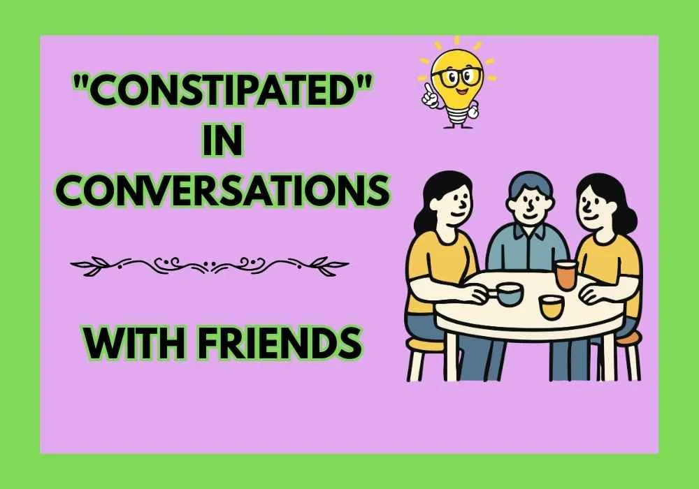 "Constipated" in Conversations