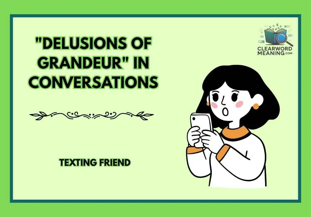 "Delusions of Grandeur" in Conversations