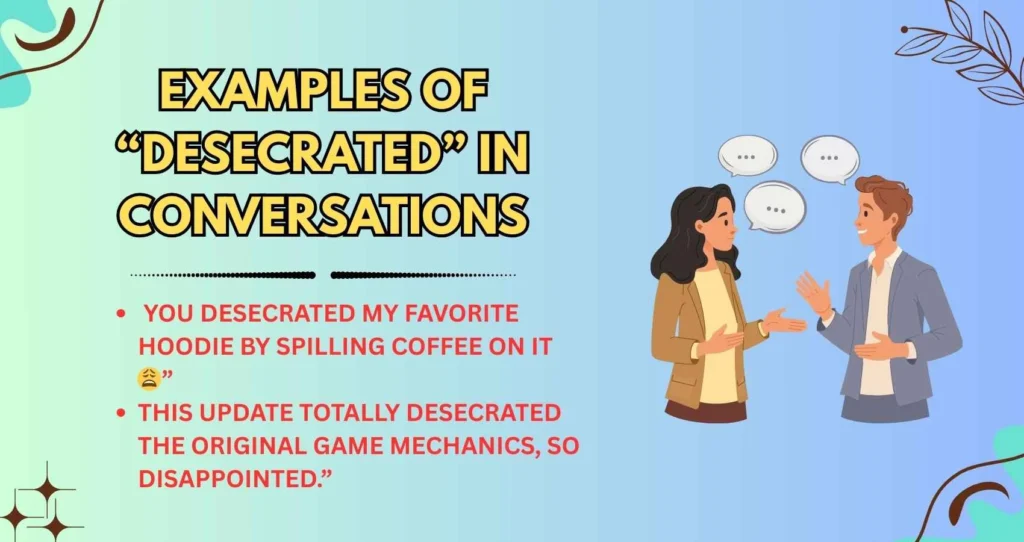 Examples of “Desecrated” in Conversations