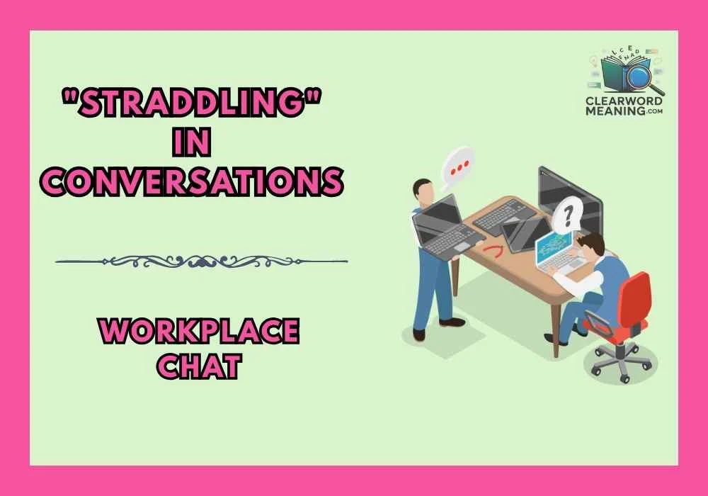 "Straddling" in Conversations