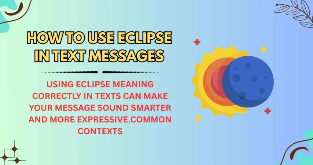 How to Use Eclipse in Text Messages