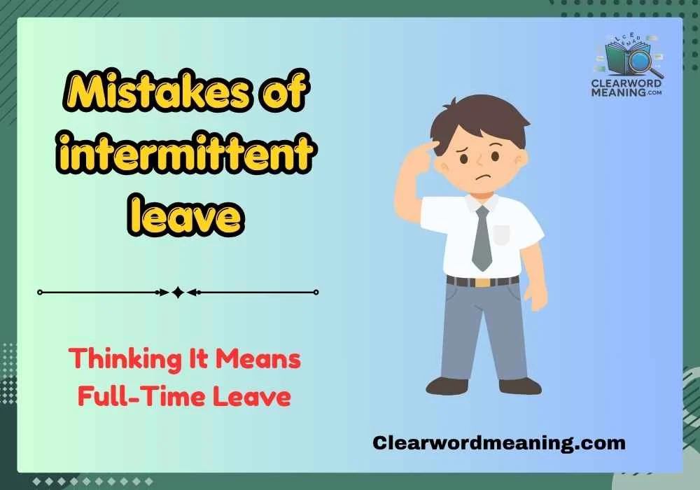Mistakes of  intermittent leave